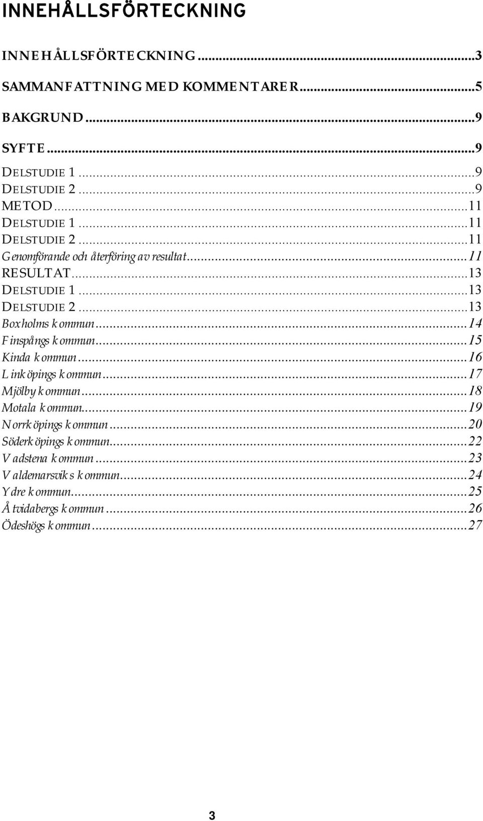 ..13 Boxholms kommun...14 Finspångs kommun...15 Kinda kommun...16 Linköpings kommun...17 Mjölby kommun...18 Motala kommun.