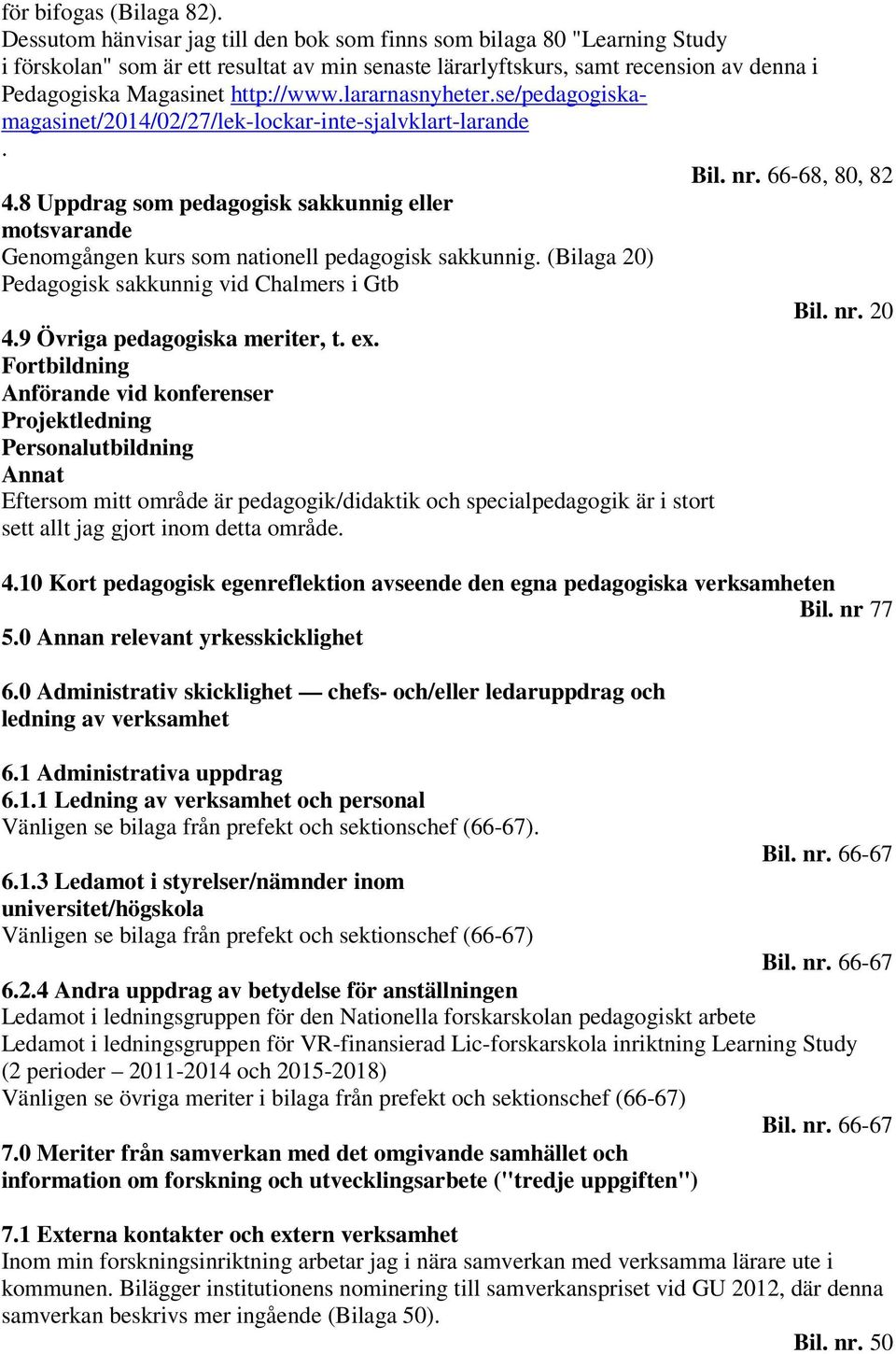 lararnasnyheter.se/pedagogiskamagasinet/2014/02/27/lek-lockar-inte-sjalvklart-larande. Bil. nr. 66-68, 80, 82 4.