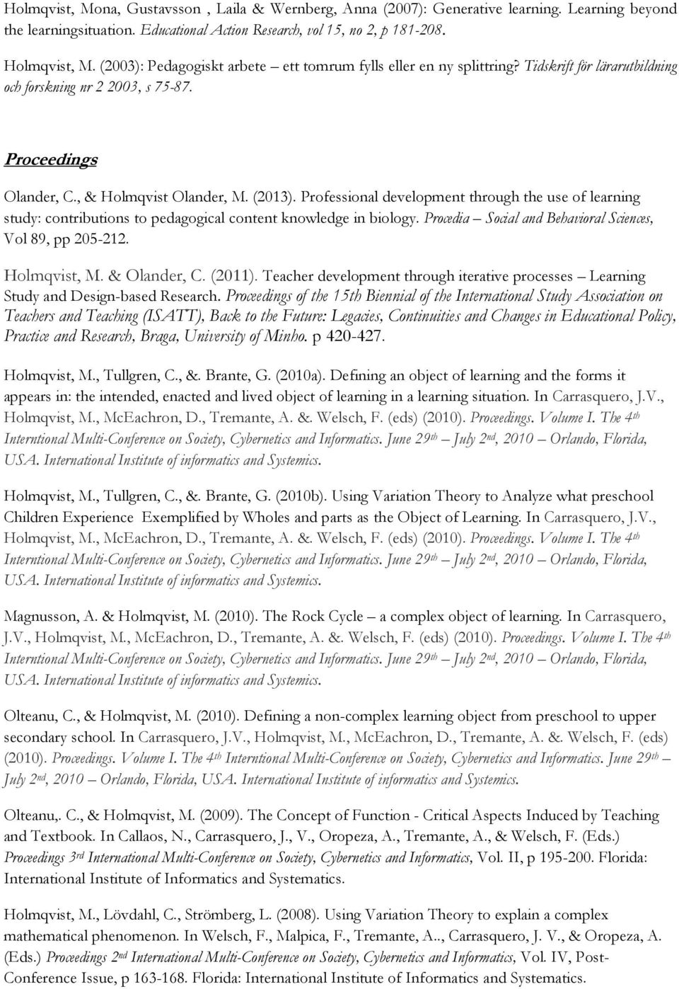 Professional development through the use of learning study: contributions to pedagogical content knowledge in biology. Procedia Social and Behavioral Sciences, Vol 89, pp 205-212. Holmqvist, M.