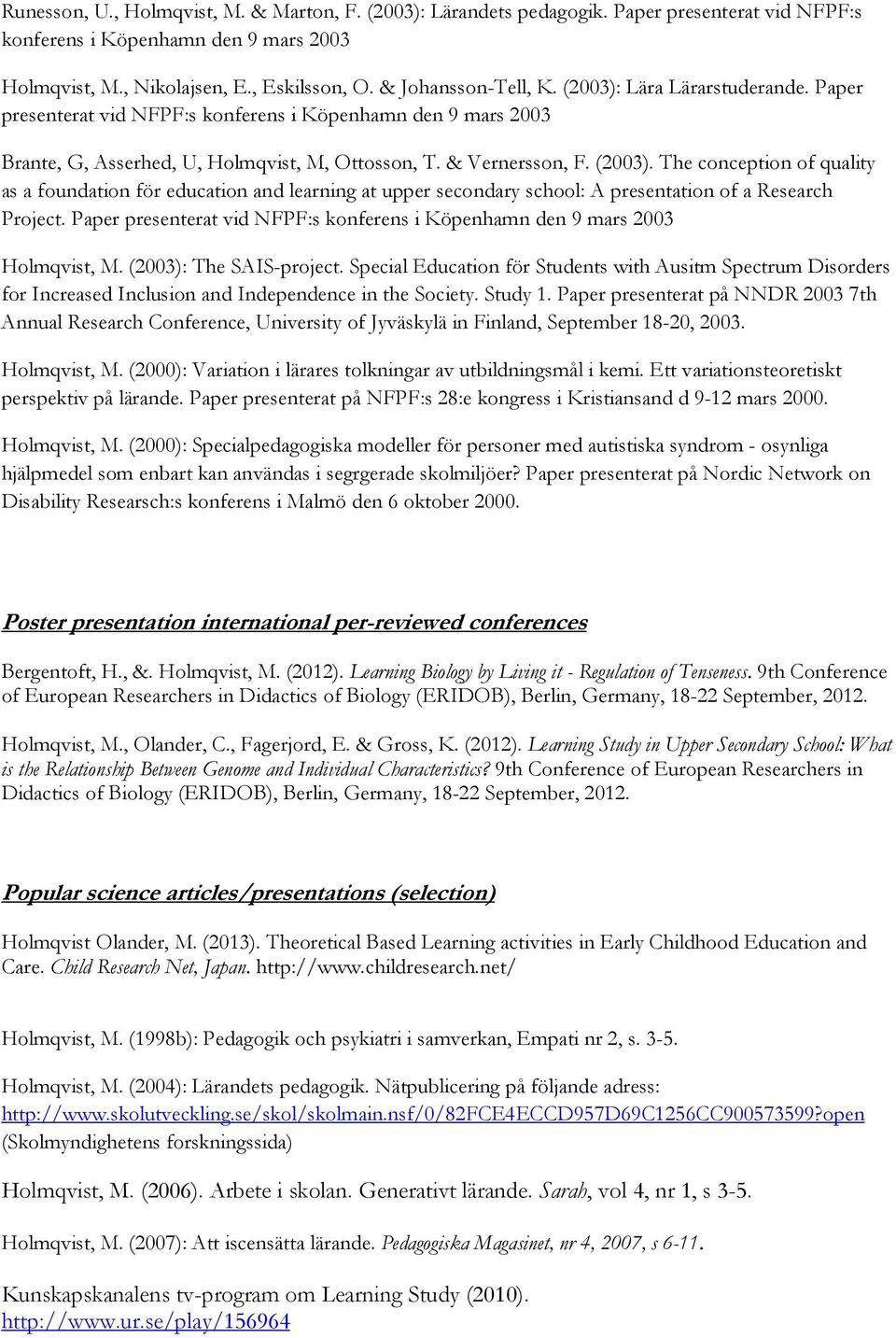 Paper presenterat vid NFPF:s konferens i Köpenhamn den 9 mars 2003 Holmqvist, M. (2003): The SAIS-project.