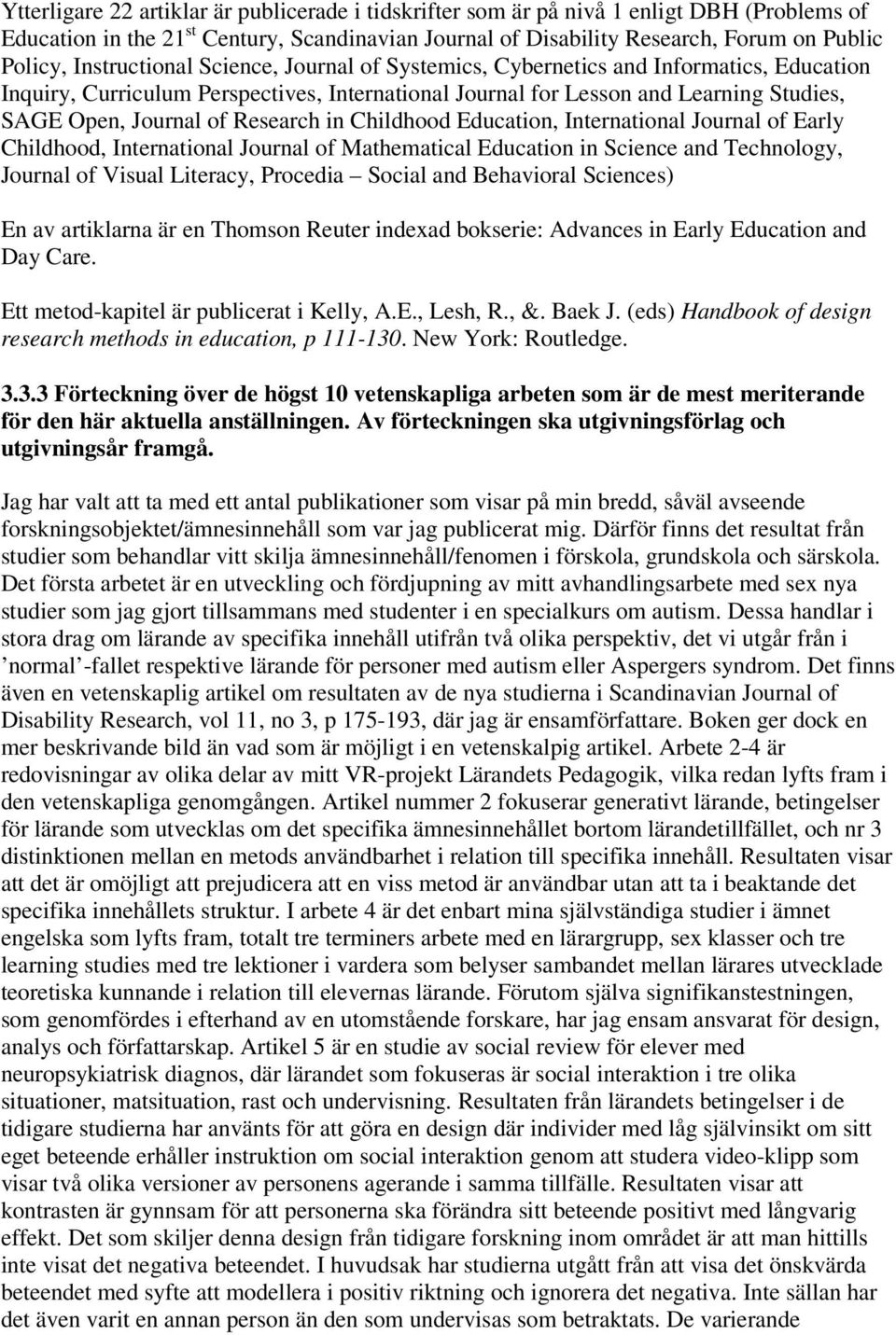 Research in Childhood Education, International Journal of Early Childhood, International Journal of Mathematical Education in Science and Technology, Journal of Visual Literacy, Procedia Social and