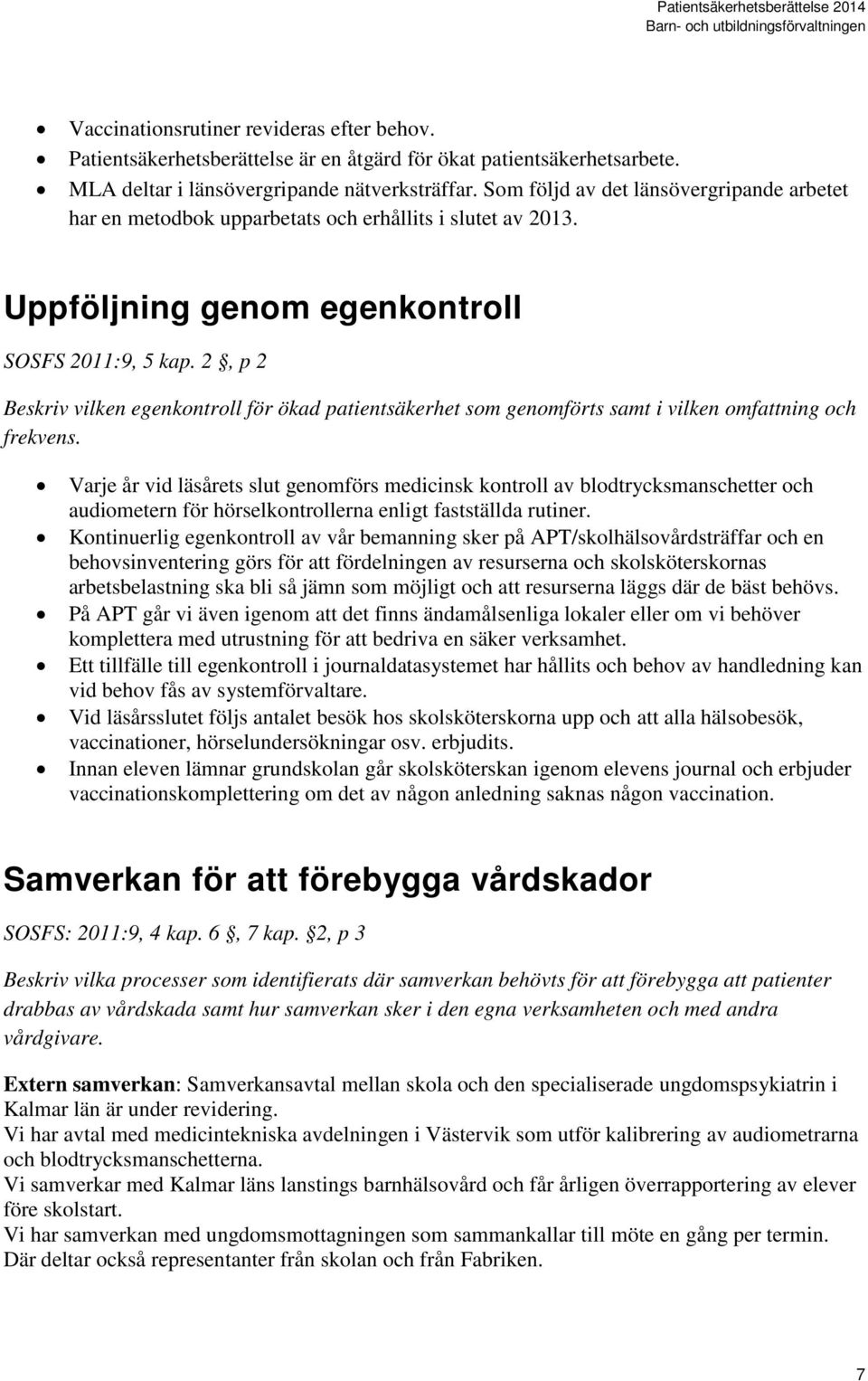 2, p 2 Beskriv vilken egenkontroll för ökad patientsäkerhet som genomförts samt i vilken omfattning och frekvens.