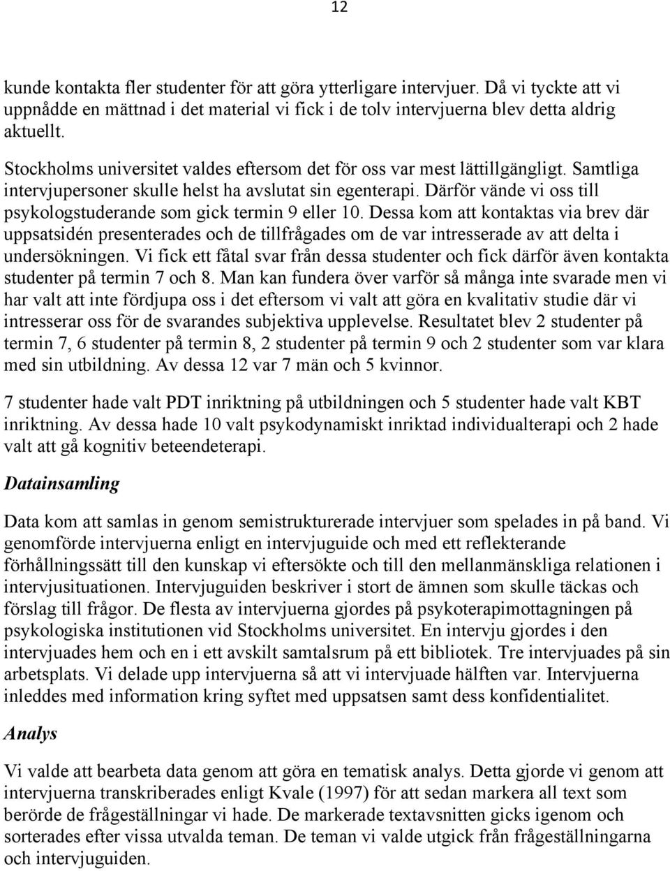 Därför vände vi oss till psykologstuderande som gick termin 9 eller 10.