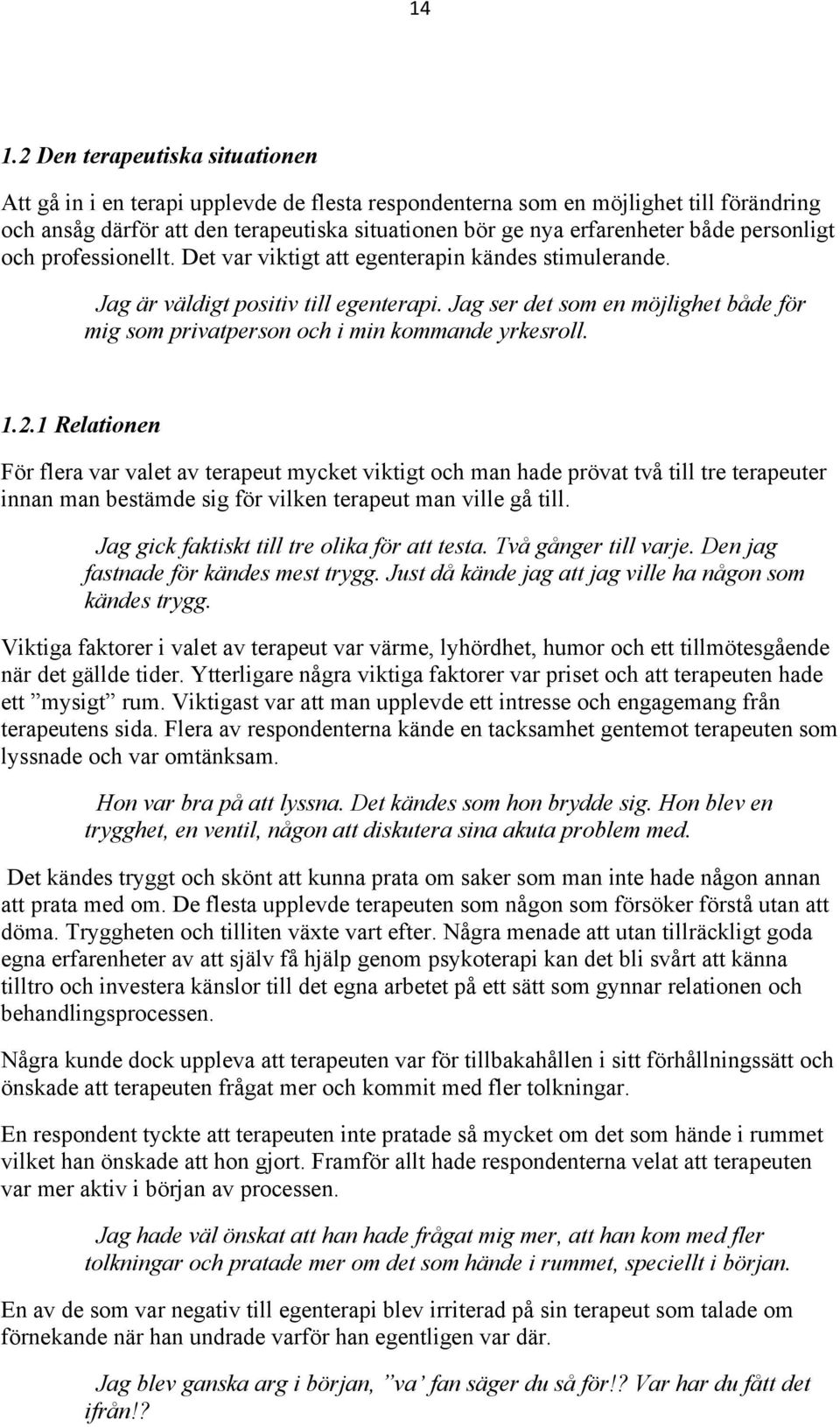 Jag ser det som en möjlighet både för mig som privatperson och i min kommande yrkesroll. 1.2.