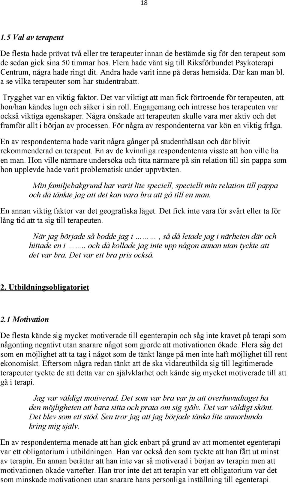 Trygghet var en viktig faktor. Det var viktigt att man fick förtroende för terapeuten, att hon/han kändes lugn och säker i sin roll.