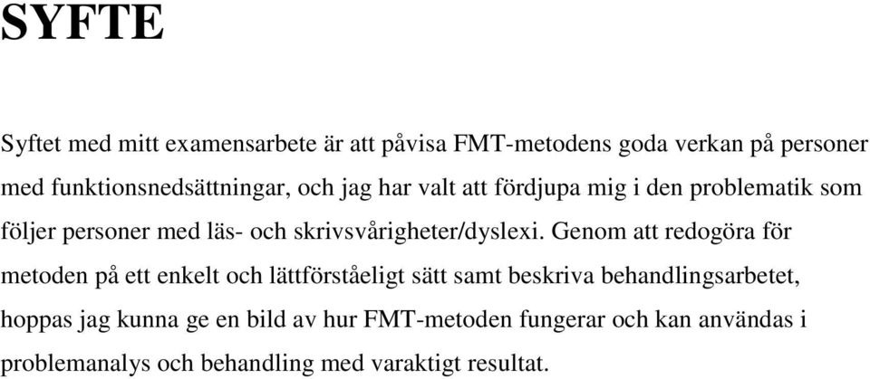 Genom att redogöra för metoden på ett enkelt och lättförståeligt sätt samt beskriva behandlingsarbetet, hoppas jag