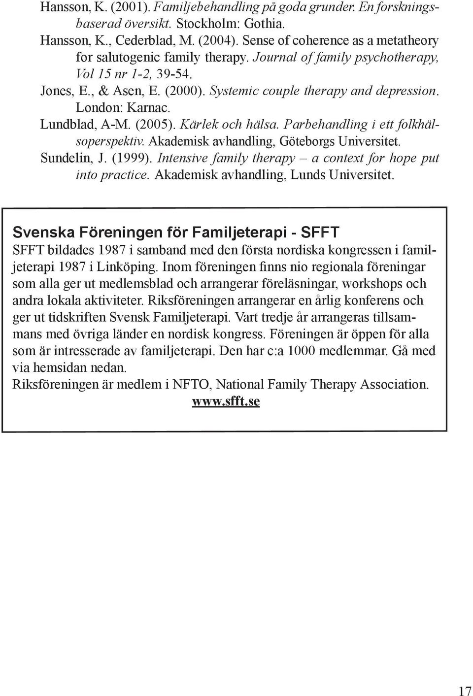 London: Karnac. Lundblad, A-M. (2005). Kärlek och hälsa. Parbehandling i ett folkhälsoperspektiv. Akademisk avhandling, Göteborgs Universitet. Sundelin, J. (1999).