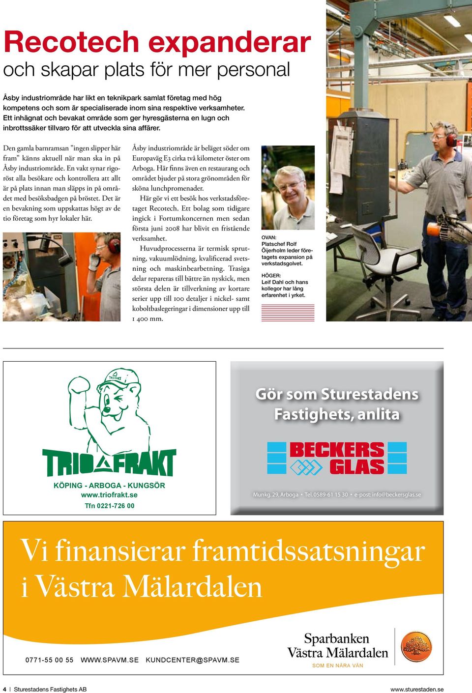 Den gamla barnramsan ingen slipper här fram känns aktuell när man ska in på Åsby industriområde.