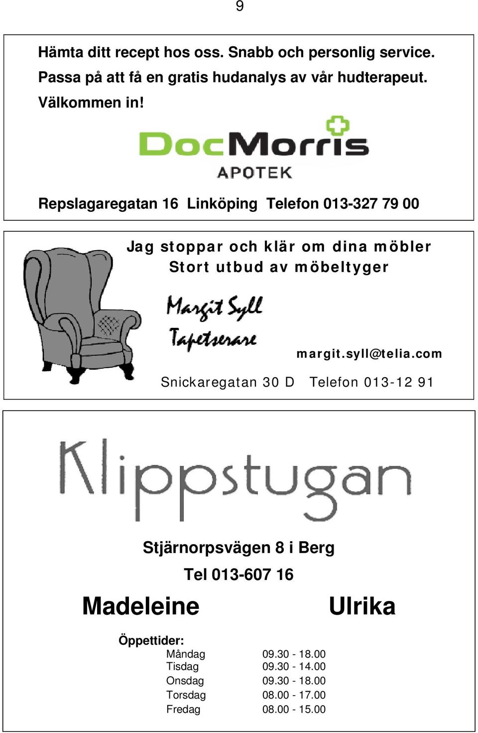 Repslagaregatan 16 Linköping Telefon 013-327 79 00 Jag stoppar och klär om dina möbler Stort utbud av möbeltyger