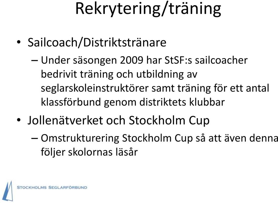 träning för ett antal klassförbund genom distriktets klubbar Jollenätverket och