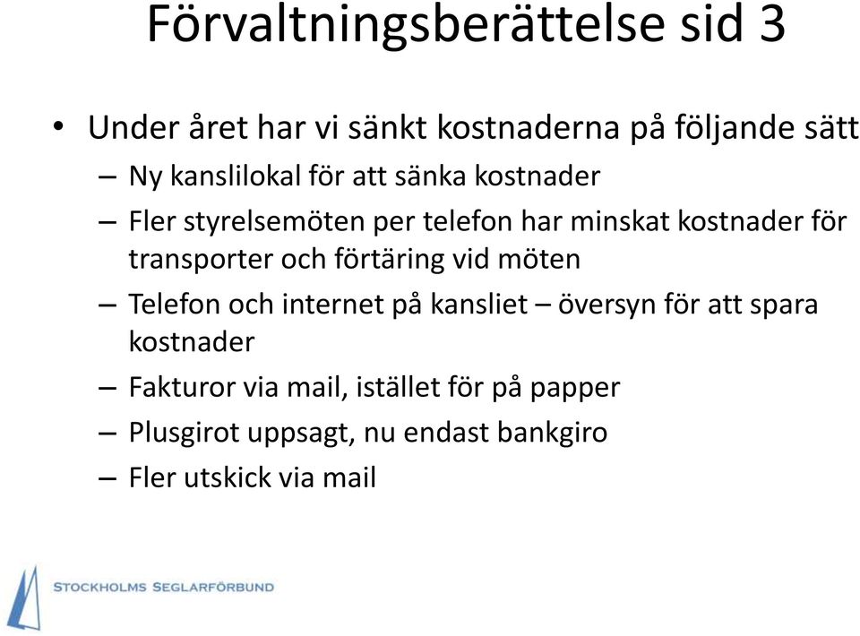 transporter och förtäring vid möten Telefon och internet på kansliet översyn för att spara