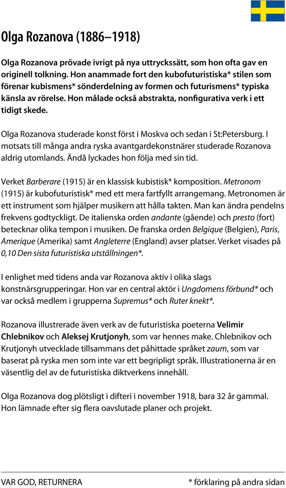 Hon målade också abstrakta, nonfigurativa verk i ett tidigt skede. Olga Rozanova studerade konst först i Moskva och sedan i St:Petersburg.