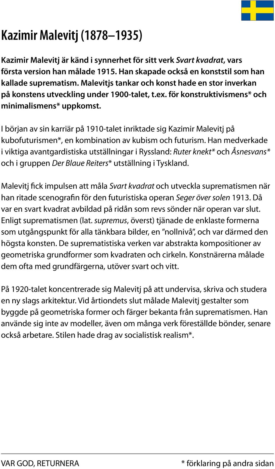 I början av sin karriär på 1910-talet inriktade sig Kazimir Malevitj på kubofuturismen*, en kombination av kubism och futurism.