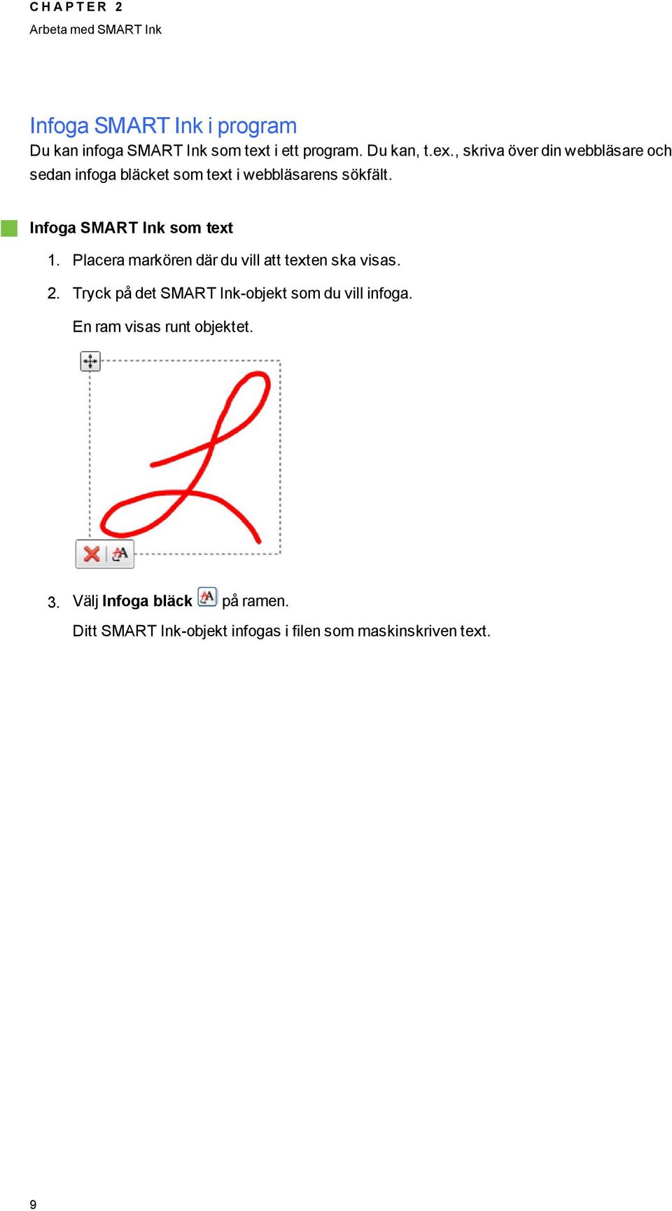 Infoa SMART Ink som text 1. Placera markören där du vill att texten ska visas. 2.