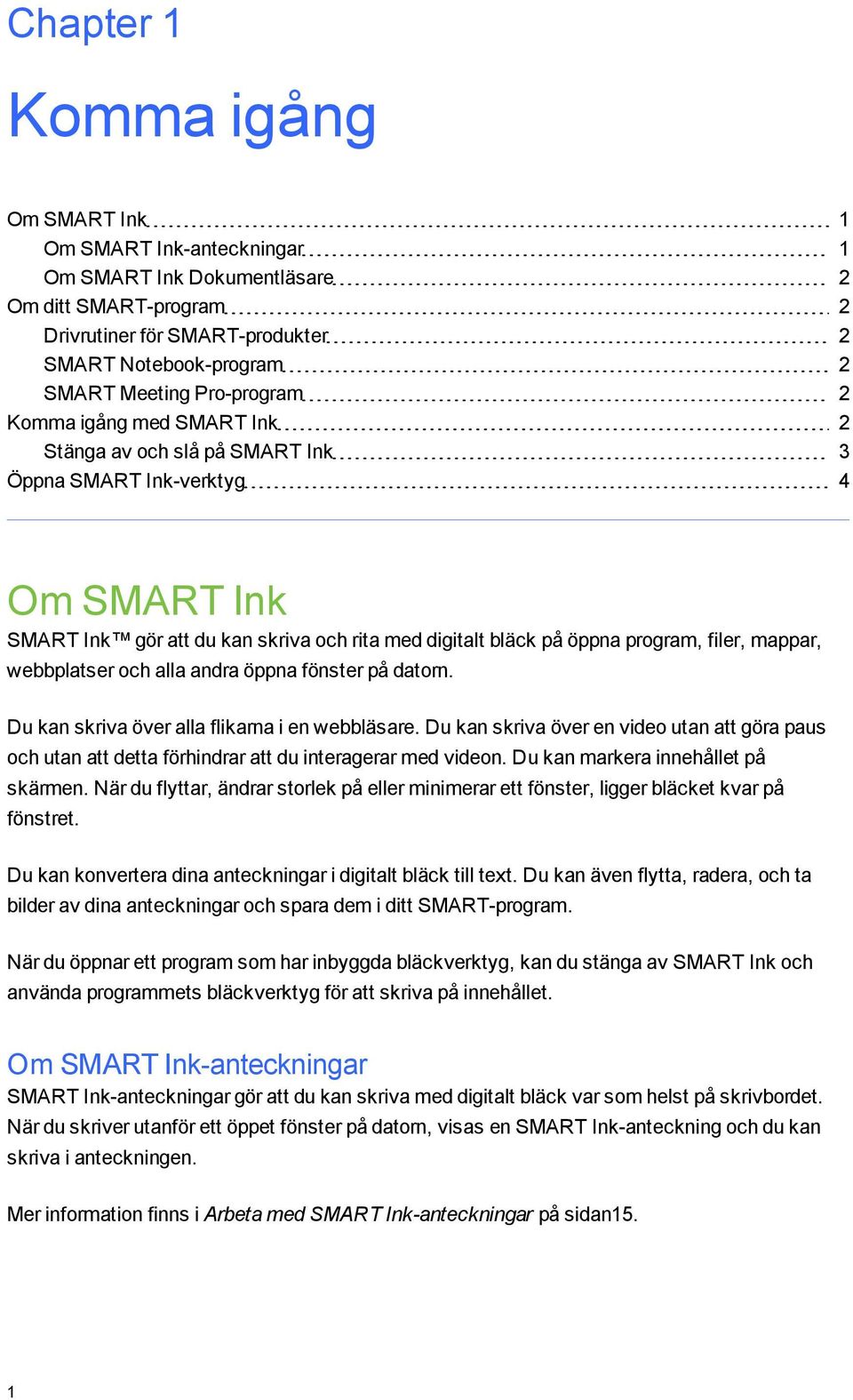 och alla andra öppna fönster på datorn. Du kan skriva över alla flikarna i en webbläsare. Du kan skriva över en video utan att öra paus och utan att detta förhindrar att du interaerar med videon.