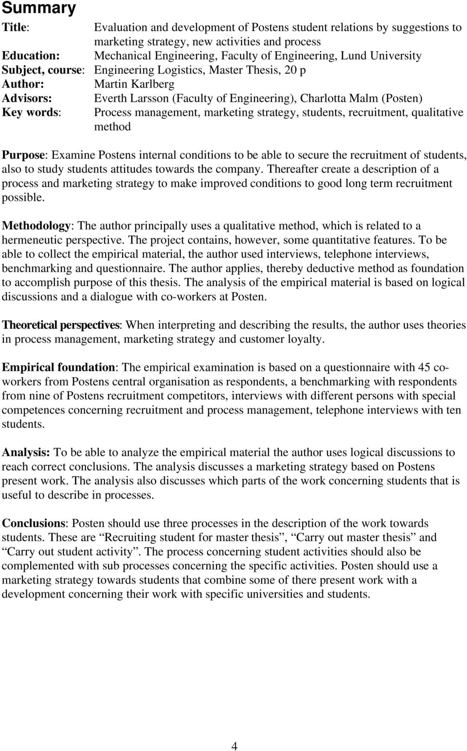 management, marketing strategy, students, recruitment, qualitative method Purpose: Examine Postens internal conditions to be able to secure the recruitment of students, also to study students