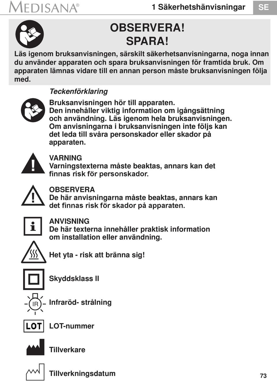 Den innehåller viktig information om igångsättning och användning. Läs igenom hela bruksanvisningen.