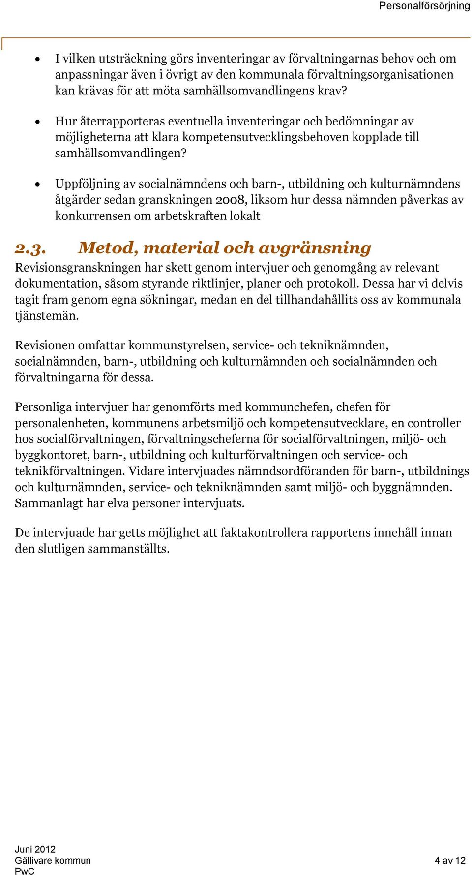 Uppföljning av socialnämndens och barn-, utbildning och kulturnämndens åtgärder sedan granskningen 2008, liksom hur dessa nämnden påverkas av konkurrensen om arbetskraften lokalt 2.3.