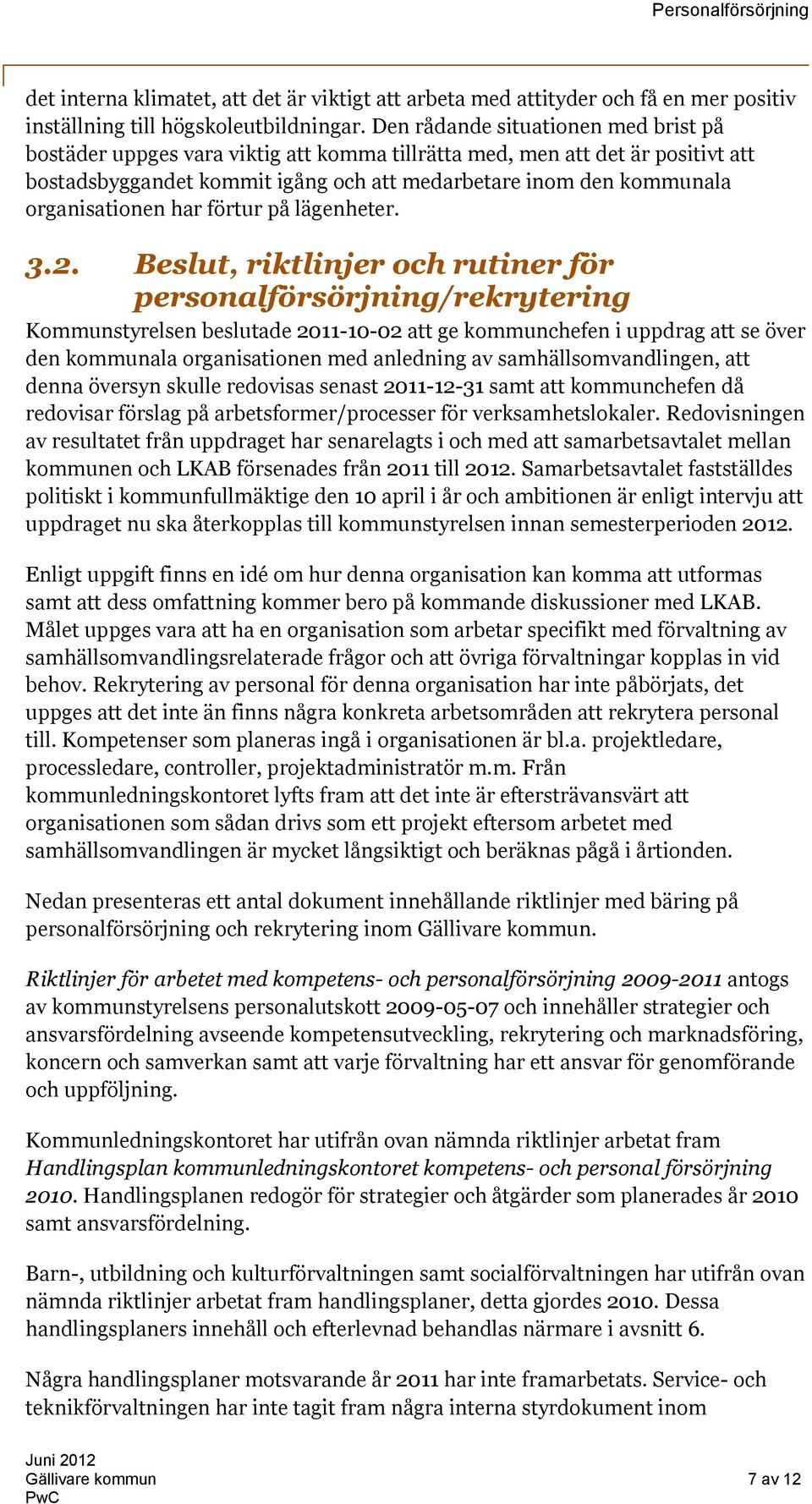 organisationen har förtur på lägenheter. 3.2.