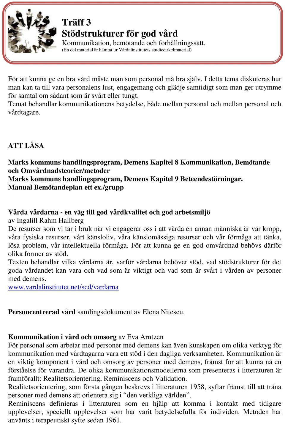 I detta tema diskuteras hur man kan ta till vara personalens lust, engagemang och glädje samtidigt som man ger utrymme för samtal om sådant som är svårt eller tungt.