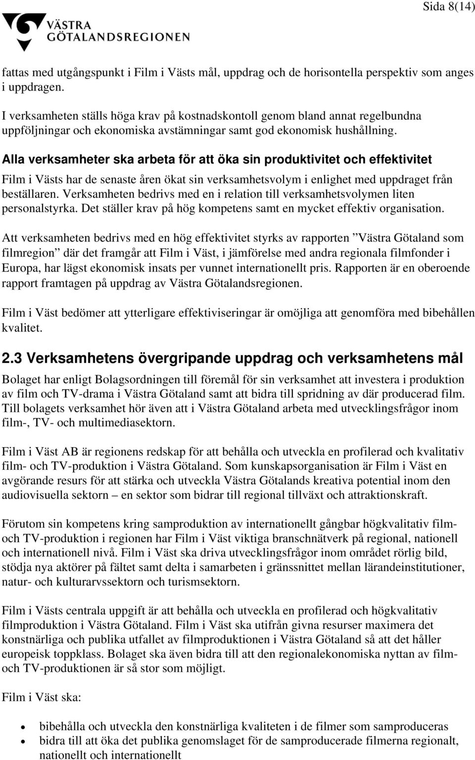 Alla verksamheter ska arbeta för att öka sin produktivitet och effektivitet Film i Västs har de senaste åren ökat sin verksamhetsvolym i enlighet med uppdraget från beställaren.