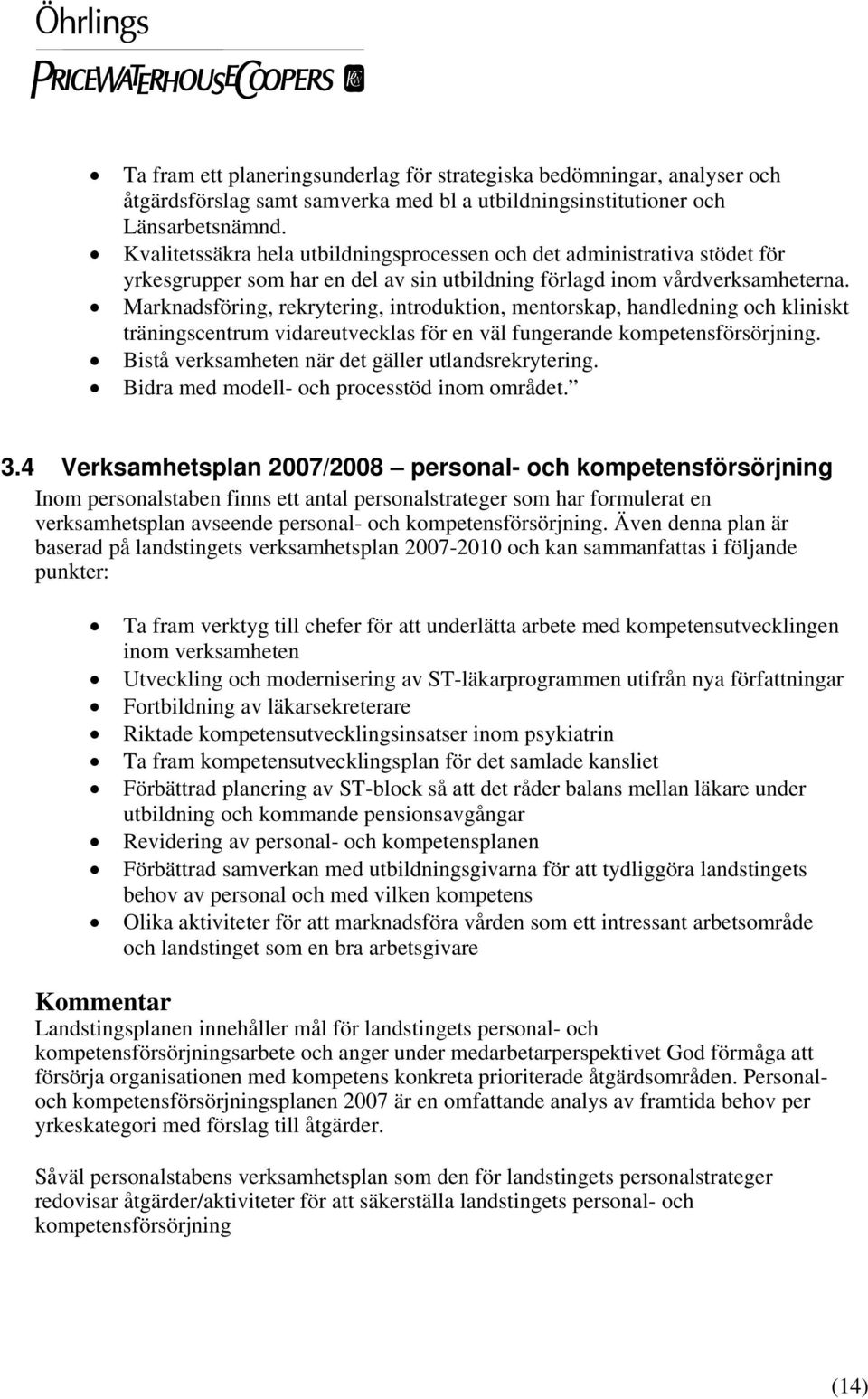 Marknadsföring, rekrytering, introduktion, mentorskap, handledning och kliniskt träningscentrum vidareutvecklas för en väl fungerande kompetensförsörjning.