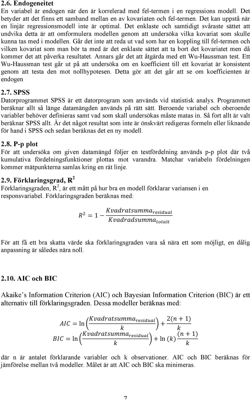 Det enklaste och samtidigt svåraste sättet att undvika detta är att omformulera modellen genom att undersöka vilka kovariat som skulle kunna tas med i modellen.