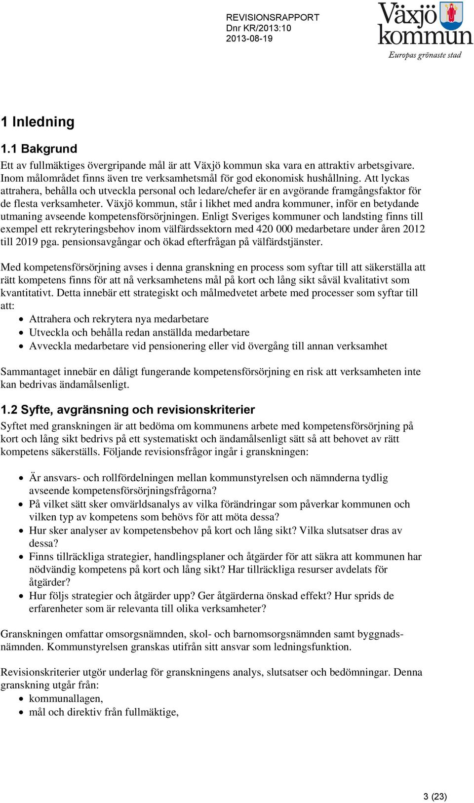 Växjö kommun, står i likhet med andra kommuner, inför en betydande utmaning avseende kompetensförsörjningen.