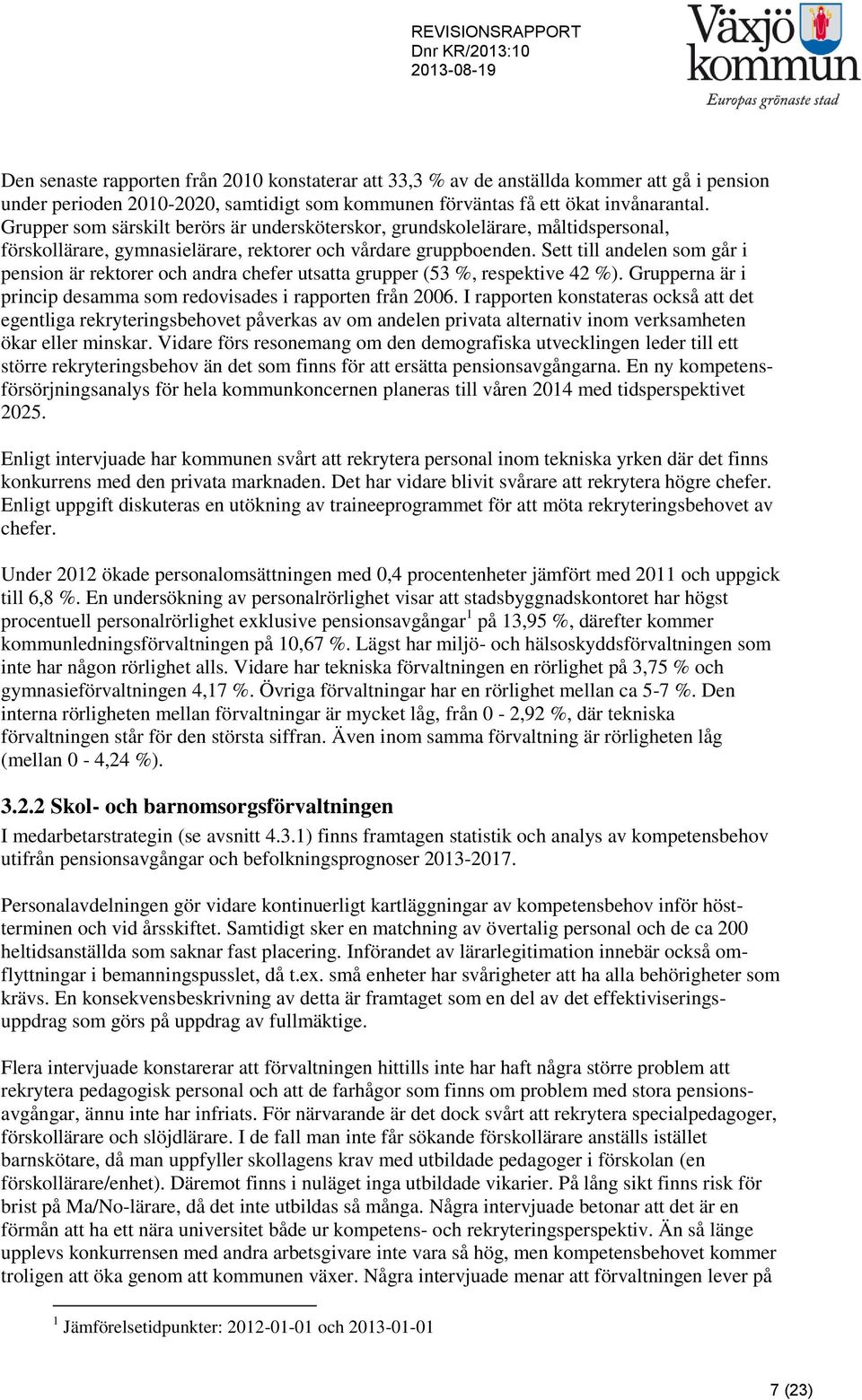 Sett till andelen som går i pension är rektorer och andra chefer utsatta grupper (53 %, respektive 42 %). Grupperna är i princip desamma som redovisades i rapporten från 2006.