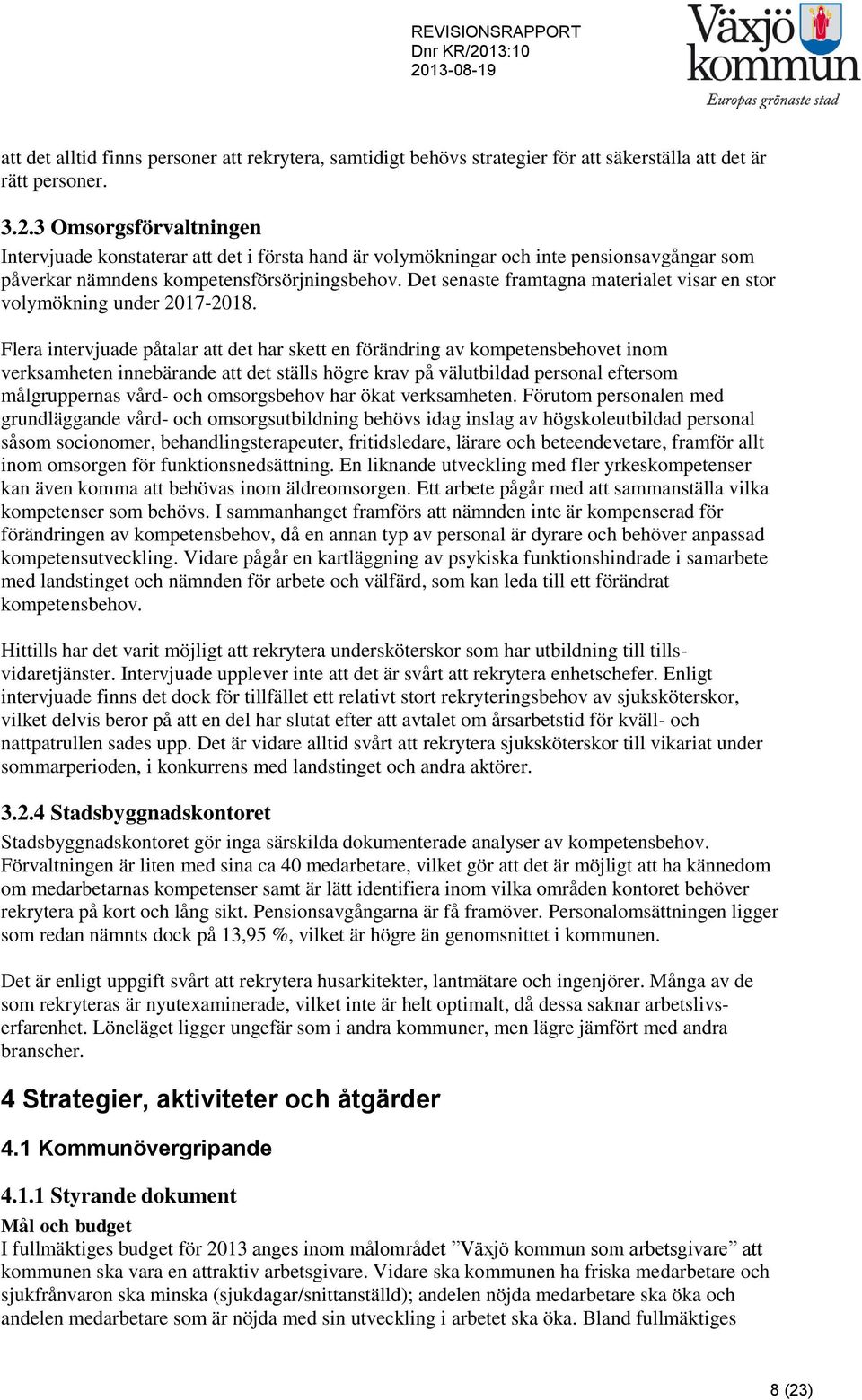 Det senaste framtagna materialet visar en stor volymökning under 2017-2018.