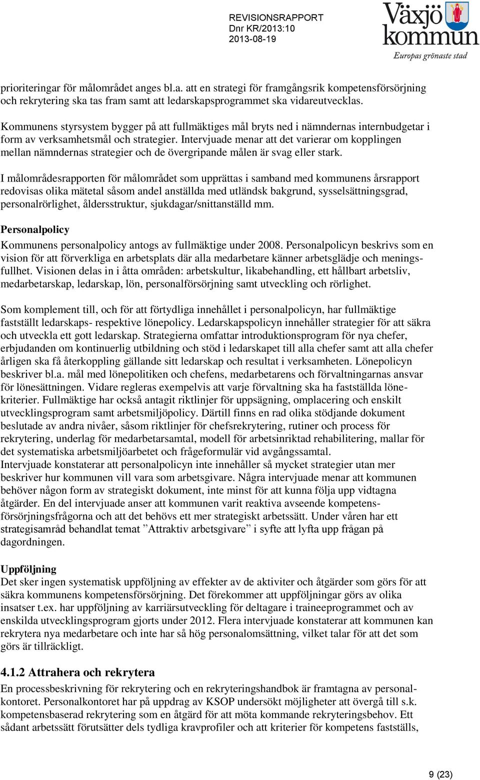 Intervjuade menar att det varierar om kopplingen mellan nämndernas strategier och de övergripande målen är svag eller stark.