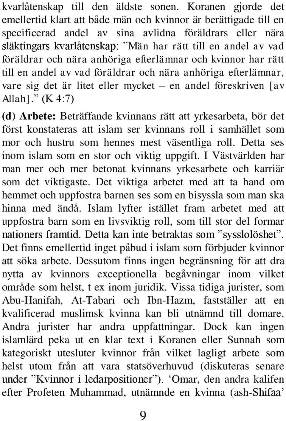 vad föräldrar och nära anhöriga efterlämnar och kvinnor har rätt till en andel av vad föräldrar och nära anhöriga efterlämnar, vare sig det är litet eller mycket en andel föreskriven [av Allah].