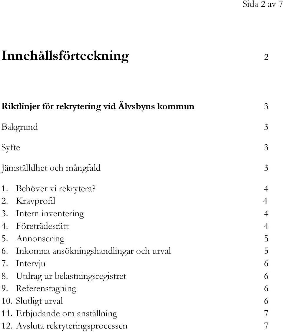 Företrädesrätt 4 5. Annonsering 5 6. Inkomna ansökningshandlingar och urval 5 7. Intervju 6 8.