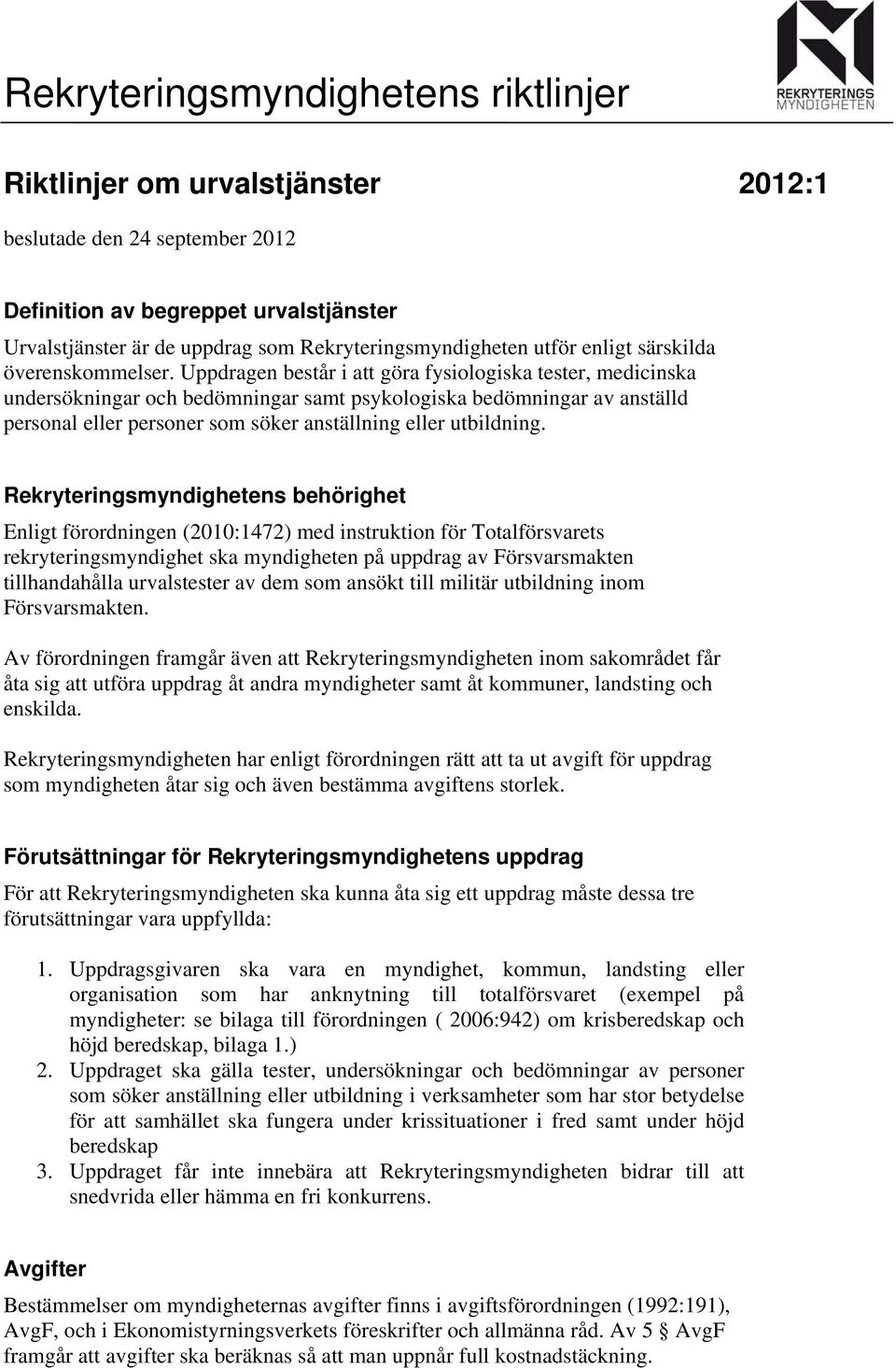 Uppdragen består i att göra fysiologiska tester, medicinska undersökningar och bedömningar samt psykologiska bedömningar av anställd personal eller personer som söker anställning eller utbildning.