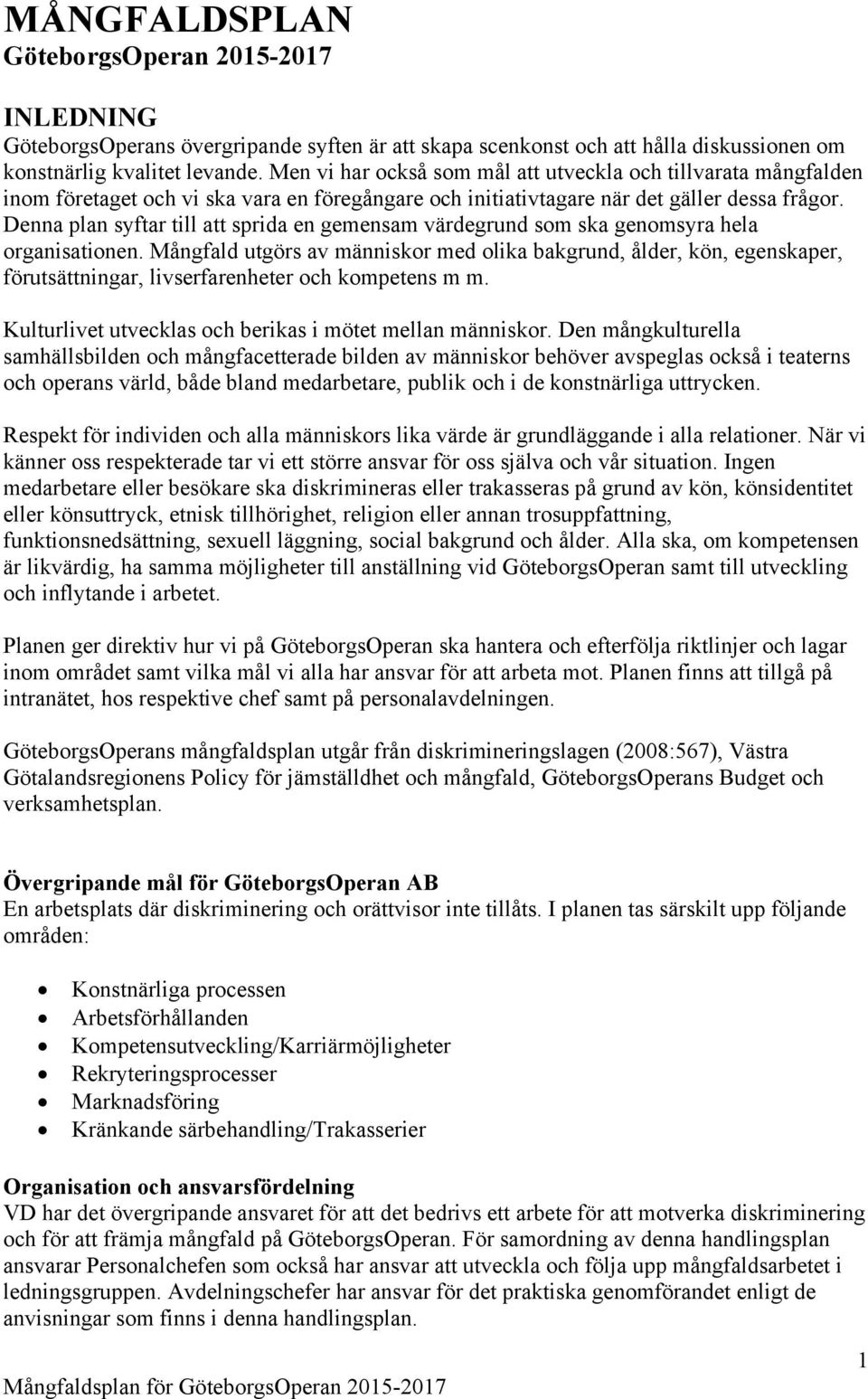 Denna plan syftar till att sprida en gemensam värdegrund som ska genomsyra hela organisationen.