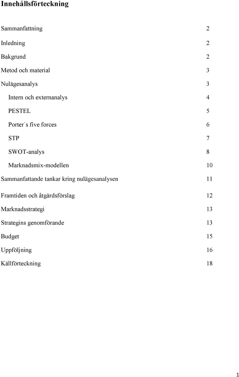 8 Marknadsmix-modellen 10 Sammanfattande tankar kring nulägesanalysen 11 Framtiden och