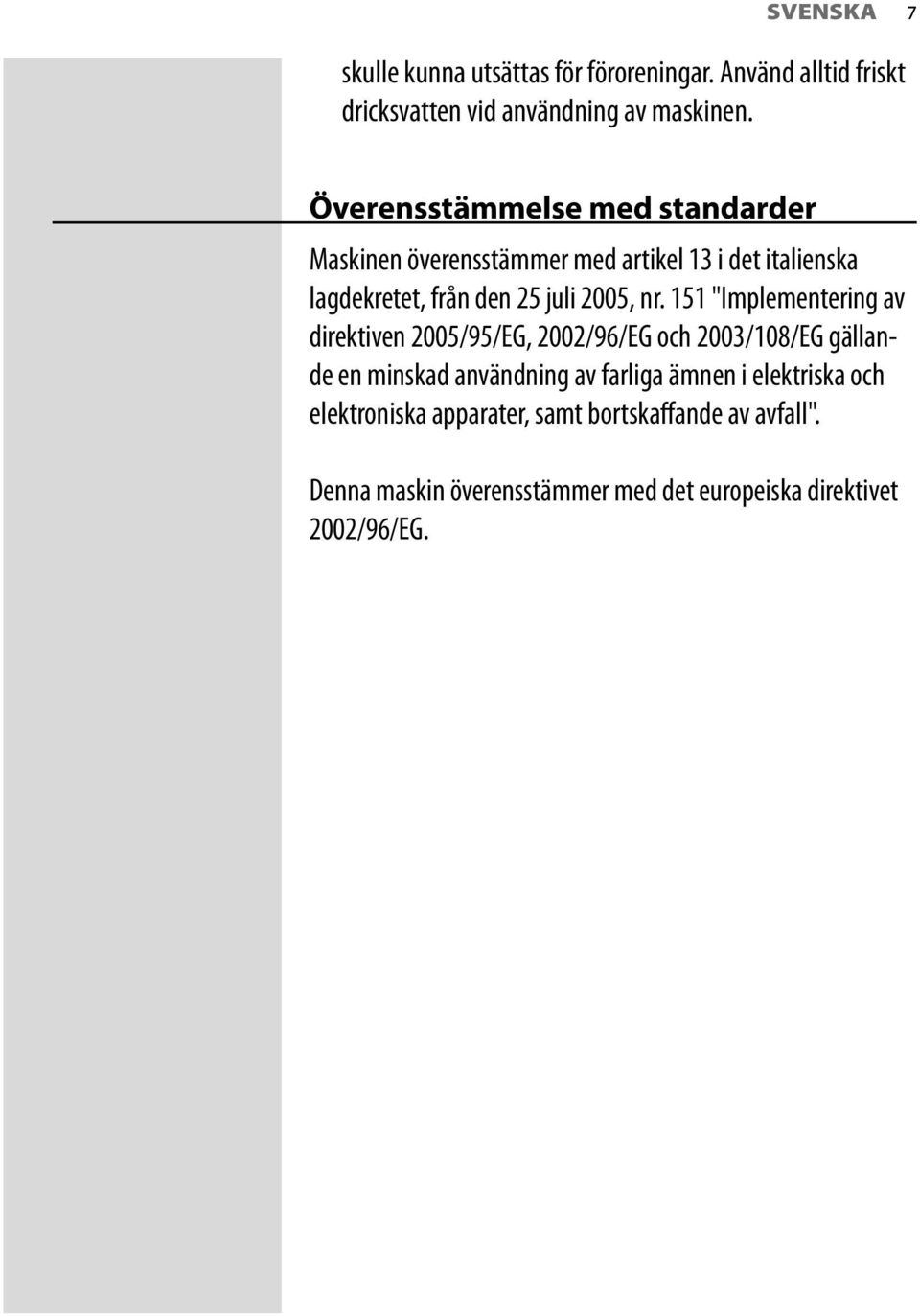 nr. 151 "Implementering av direktiven 2005/95/EG, 2002/96/EG och 2003/108/EG gällande en minskad användning av farliga ämnen