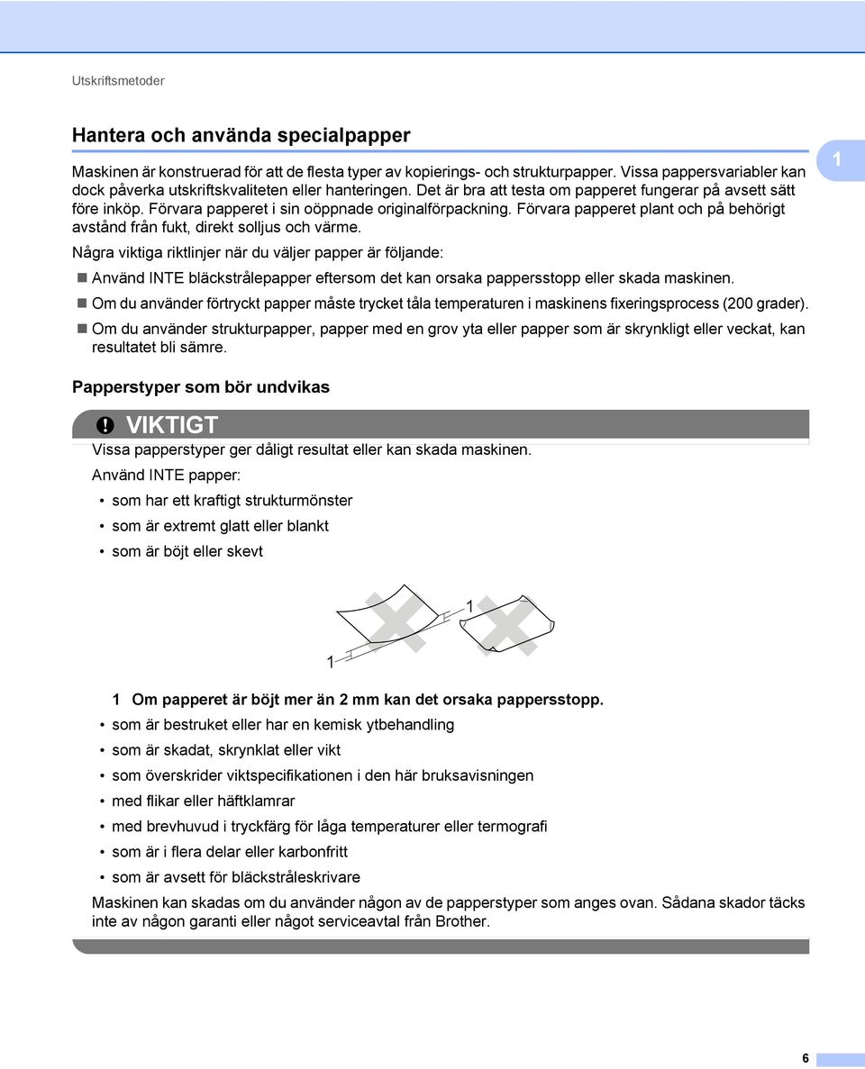 Förvara papperet plant och på behörigt avstånd från fukt, direkt solljus och värme.