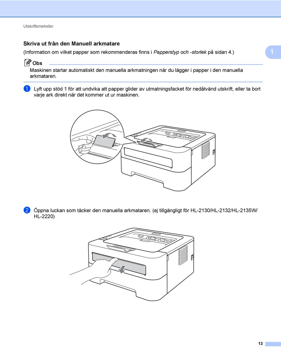 a Lyft upp stöd 1 för att undvika att papper glider av utmatningsfacket för nedåtvänd utskrift, eller ta bort varje ark direkt när