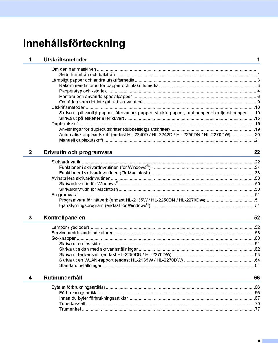 ..10 Skriva ut på vanligt papper, återvunnet papper, strukturpapper, tunt papper eller tjockt papper...10 Skriva ut på etiketter eller kuvert...15 Duplexutskrift.