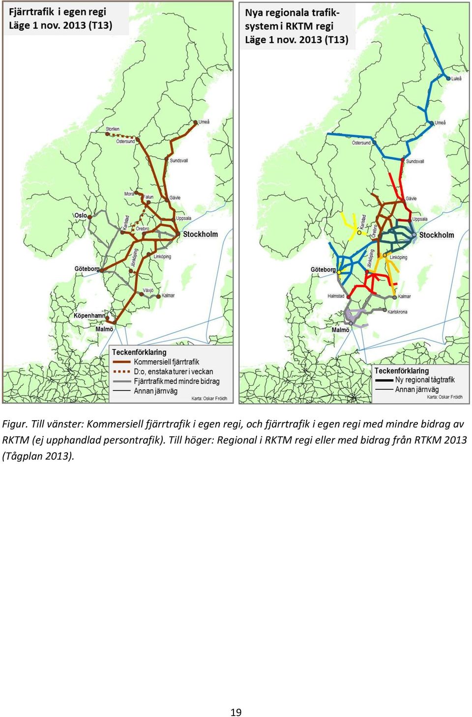 fjärrtrafik i egen regi med mindre bidrag av RKTM (ej