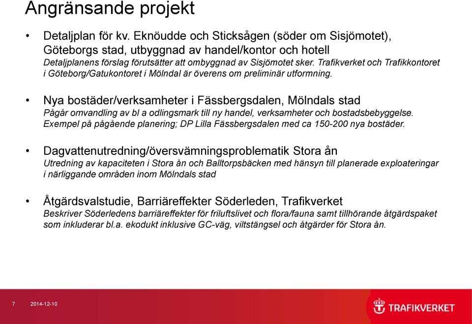 Trafikverket och Trafikkontoret i Göteborg/Gatukontoret i Mölndal är överens om preliminär utformning.