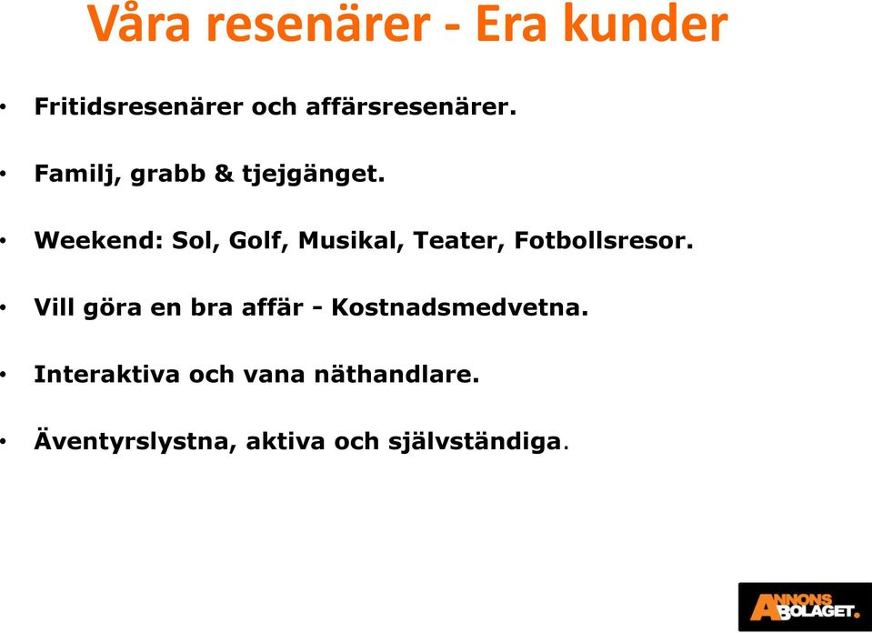 Weekend: Sol, Golf, Musikal, Teater, Fotbollsresor.