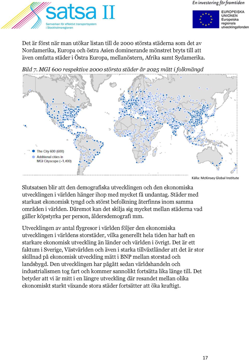 MGI 600 respektive 2000 största städer år 2025 mätt i folkmängd Slutsatsen blir att den demografiska utvecklingen och den ekonomiska utvecklingen i världen hänger ihop med mycket få undantag.