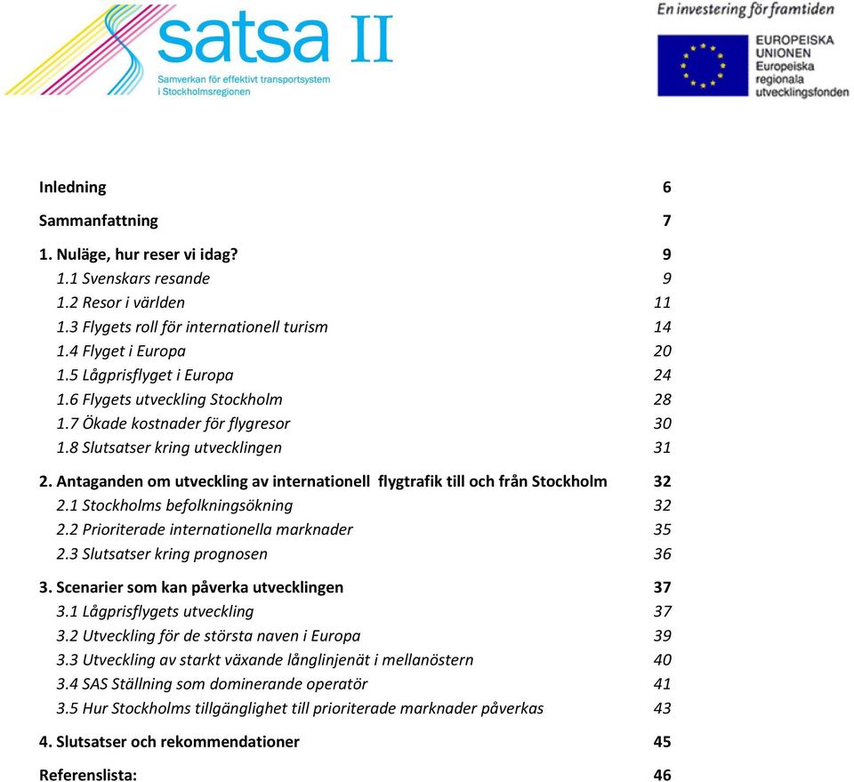 Antaganden om utveckling av internationell flygtrafik till och från Stockholm 32 2.1 Stockholms befolkningsökning 32 2.2 Prioriterade internationella marknader 35 2.3 Slutsatser kring prognosen 36 3.