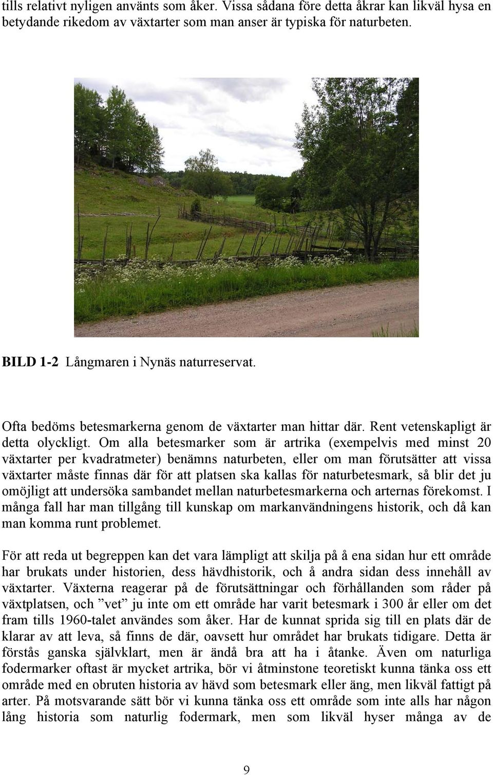 Om alla betesmarker som är artrika (exempelvis med minst 20 växtarter per kvadratmeter) benämns naturbeten, eller om man förutsätter att vissa växtarter måste finnas där för att platsen ska kallas