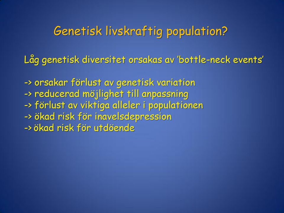 förlust av genetisk variation -> reducerad möjlighet till