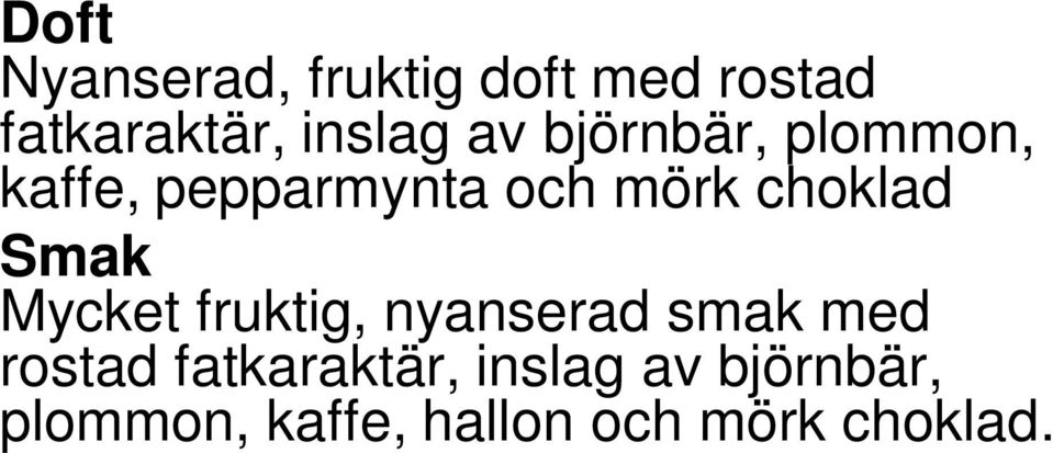 björnbär, plommon, kaffe, hallon och mörk choklad. Druvsorter 94% shiraz och 6% mourvèdre Alkoholhalt 14.