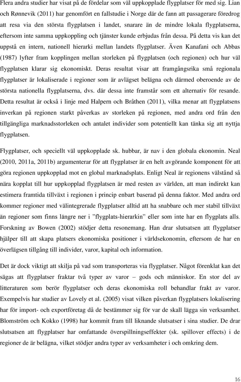 inte samma uppkoppling och tjänster kunde erbjudas från dessa. På detta vis kan det uppstå en intern, nationell hierarki mellan landets flygplatser.