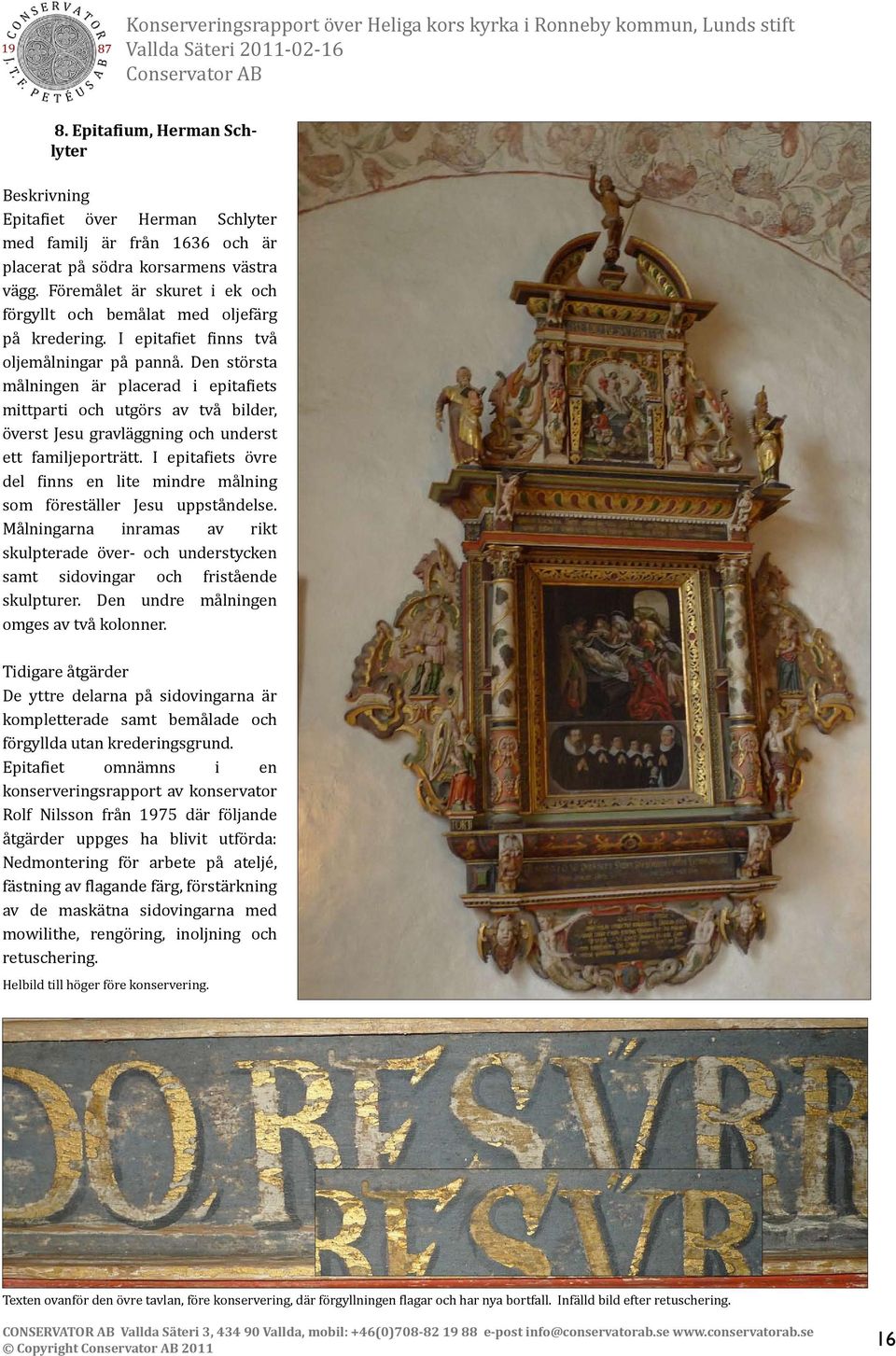 Den största målningen är placerad i epitafiets mittparti och utgörs av två bilder, överst Jesu gravläggning och underst ett familjeporträtt.